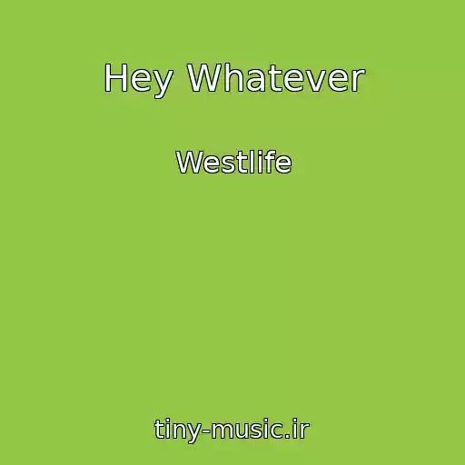 کاور آهنگ Hey Whatever از Westlife