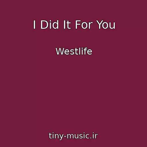 کاور آهنگ I Did It For You از Westlife