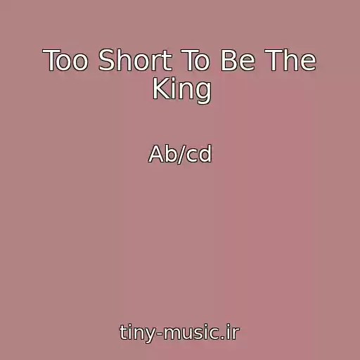 کاور آهنگ Too Short To Be The King از Ab/cd