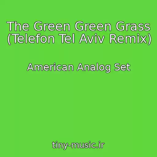 کاور آهنگ The Green Green Grass (Telefon Tel Aviv Remix) از American Analog Set