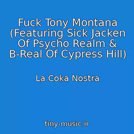 کاور آهنگ Fuck Tony Montana (Featuring Sick Jacken Of Psycho Realm & B-Real Of Cypress Hill) از La Coka Nostra