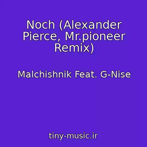 کاور آهنگ Noch (Alexander Pierce, Mr.pioneer Remix) از Malchishnik Feat. G-Nise