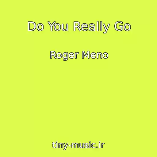 کاور آهنگ Do You Really Go از Roger Meno