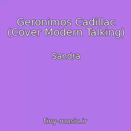 کاور آهنگ Geronimos Cadillac (Cover Modern Talking) از Sandra