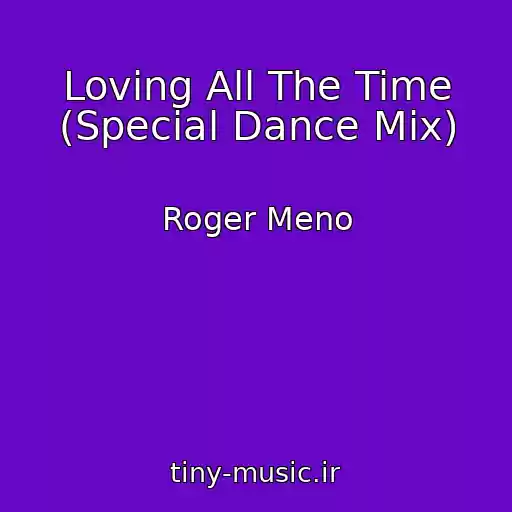 کاور آهنگ Loving All The Time (Special Dance Mix) از Roger Meno