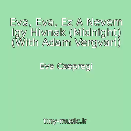 کاور آهنگ Eva, Eva, Ez A Nevem Igy Hivnak (Midnight) (With Adam Vergvari) از Eva Csepregi