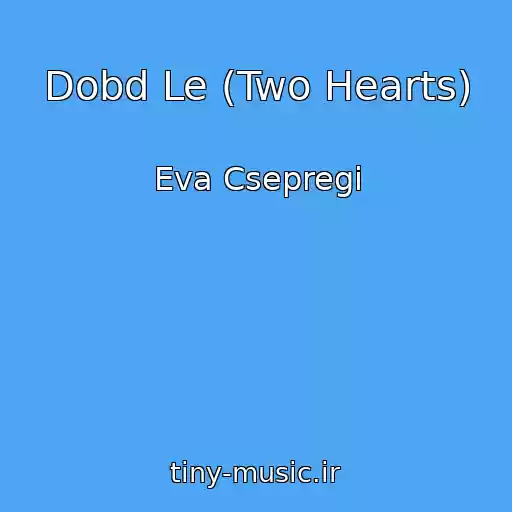 کاور آهنگ Dobd Le (Two Hearts) از Eva Csepregi