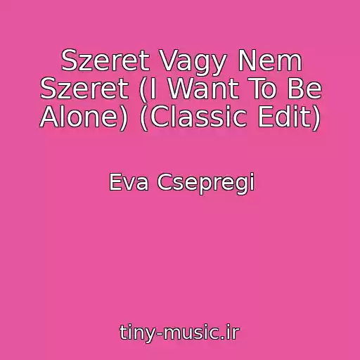 کاور آهنگ Szeret Vagy Nem Szeret (I Want To Be Alone) (Classic Edit) از Eva Csepregi