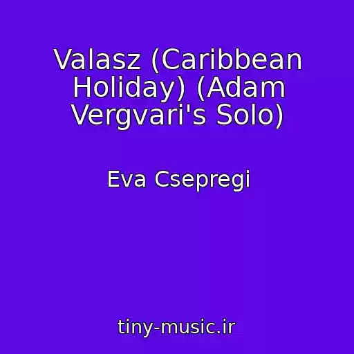 کاور آهنگ Valasz (Caribbean Holiday) (Adam Vergvari's Solo) از Eva Csepregi