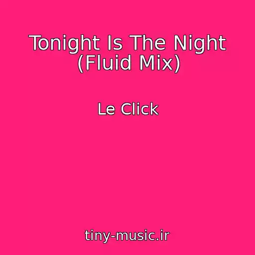 کاور آهنگ Tonight Is The Night (Fluid Mix) از Le Click