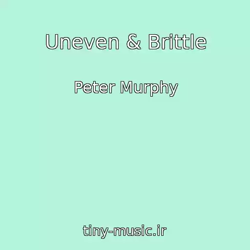 کاور آهنگ Uneven & Brittle از Peter Murphy