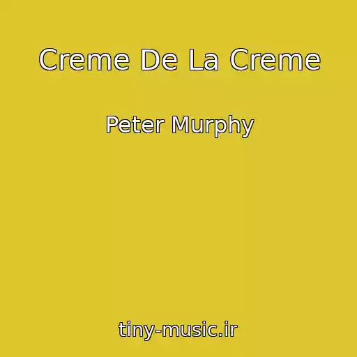 کاور آهنگ Creme De La Creme از Peter Murphy