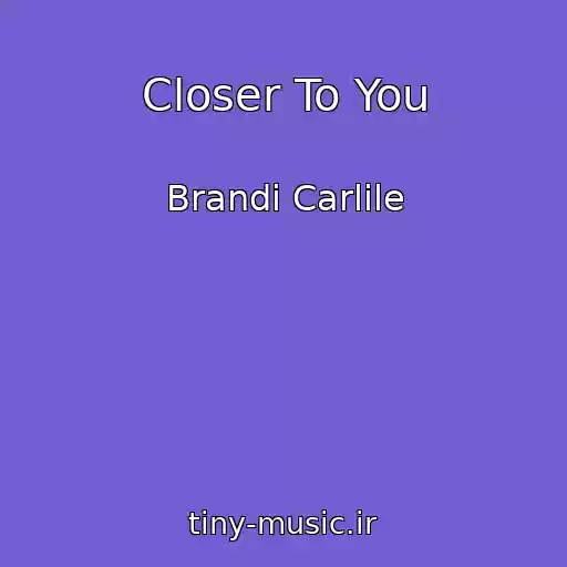 کاور آهنگ Closer To You از Brandi Carlile