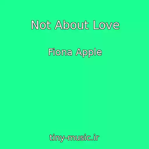 کاور آهنگ Not About Love از Fiona Apple