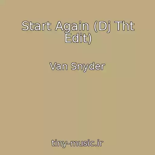 کاور آهنگ Start Again (Dj Tht Edit) از Van Snyder