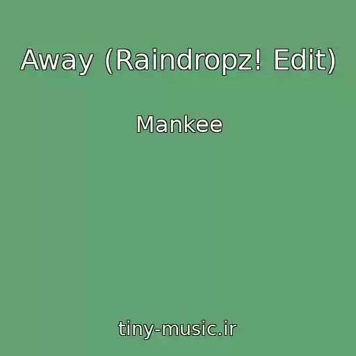 کاور آهنگ Away (Raindropz! Edit) از Mankee