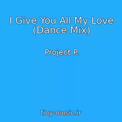 کاور آهنگ I Give You All My Love (Dance Mix) از Project P.