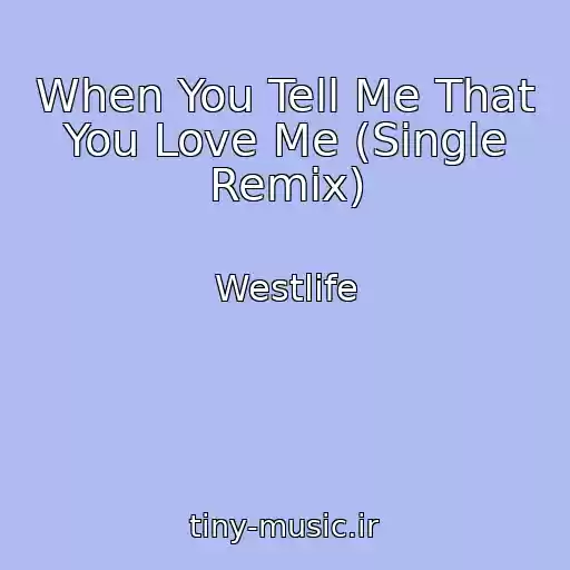 کاور آهنگ When You Tell Me That You Love Me (Single Remix) از Westlife