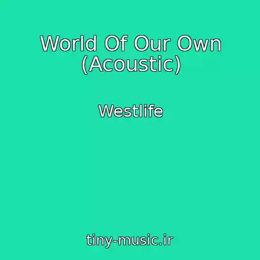 کاور آهنگ World Of Our Own (Acoustic) از Westlife