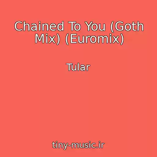 کاور آهنگ Chained To You (Goth Mix) (Euromix) از Tular