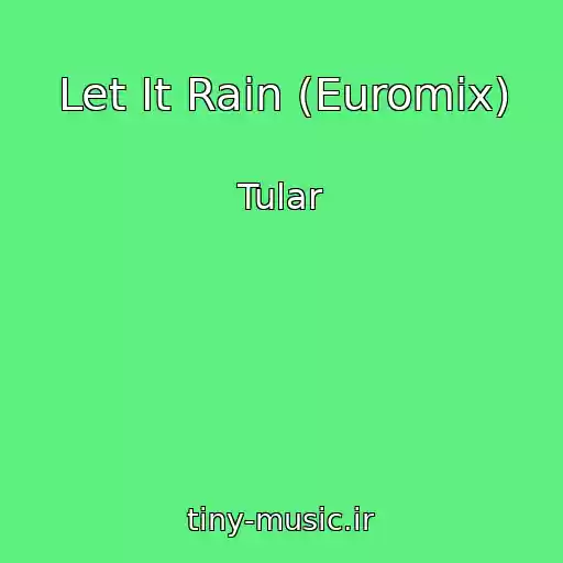 کاور آهنگ Let It Rain (Euromix) از Tular