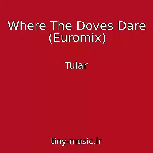 کاور آهنگ Where The Doves Dare (Euromix) از Tular