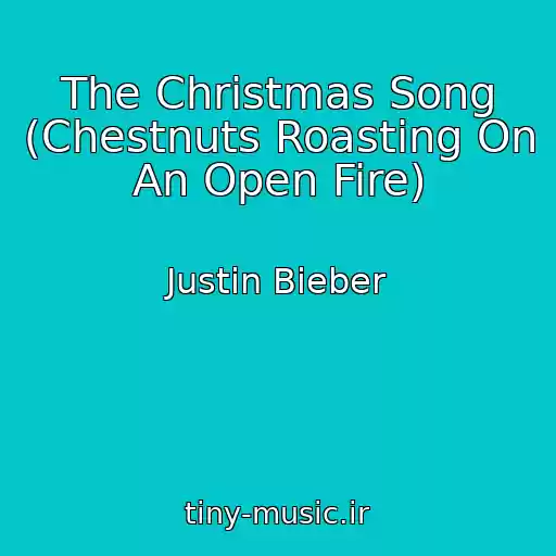 کاور آهنگ The Christmas Song (Chestnuts Roasting On An Open Fire) از Justin Bieber