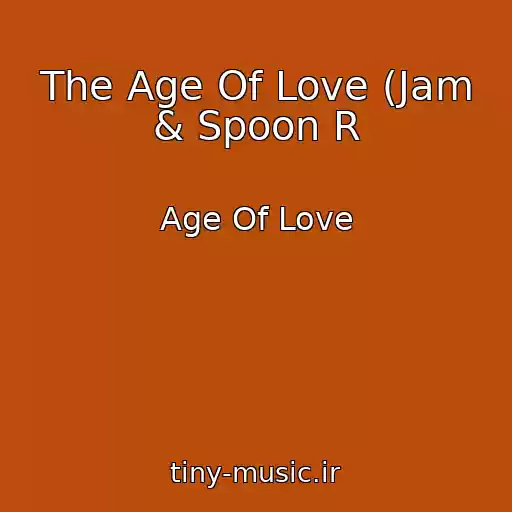 کاور آهنگ The Age Of Love (Jam & Spoon R از Age Of Love