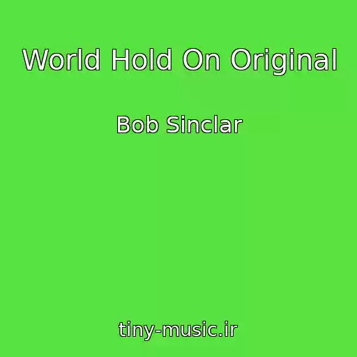 کاور آهنگ World Hold On Original از Bob Sinclar