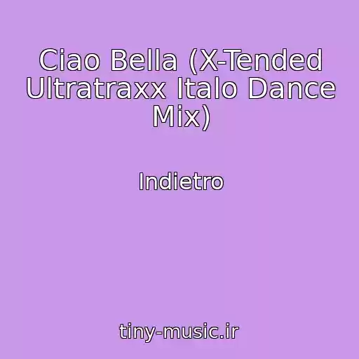 کاور آهنگ Ciao Bella (X-Tended Ultratraxx Italo Dance Mix) از Indietro