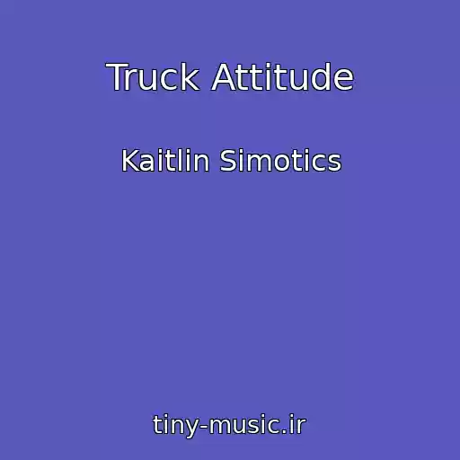 کاور آهنگ Truck Attitude از Kaitlin Simotics