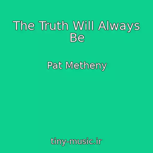 کاور آهنگ The Truth Will Always Be از Pat Metheny