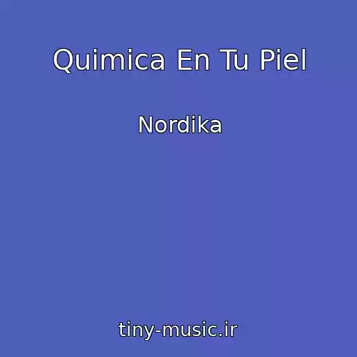 کاور آهنگ Quimica En Tu Piel از Nordika