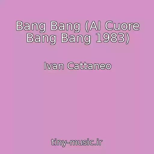 کاور آهنگ Bang Bang (Al Cuore Bang Bang 1983) از Ivan Cattaneo