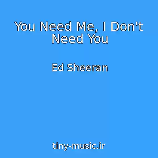 کاور آهنگ You Need Me, I Don't Need You از Ed Sheeran