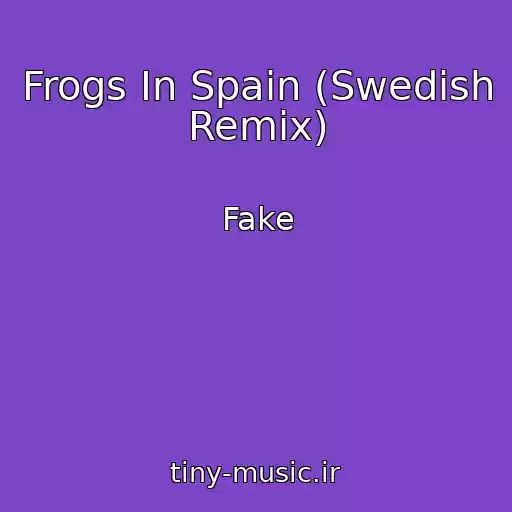 کاور آهنگ Frogs In Spain (Swedish Remix) از Fake