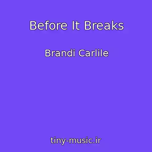 کاور آهنگ Before It Breaks از Brandi Carlile