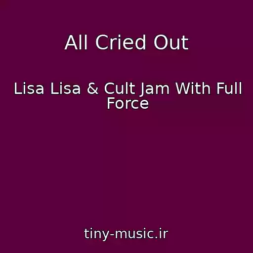 کاور آهنگ All Cried Out از Lisa Lisa & Cult Jam With Full Force