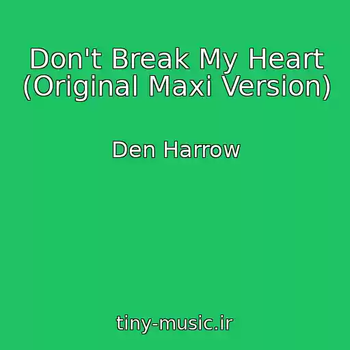 کاور آهنگ Don't Break My Heart (Original Maxi Version) از Den Harrow