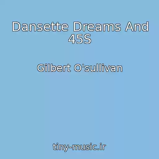 کاور آهنگ Dansette Dreams And 45S از Gilbert O'sullivan