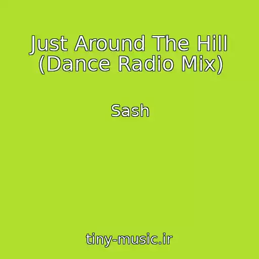 کاور آهنگ Just Around The Hill (Dance Radio Mix) از Sash