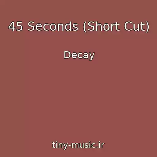 کاور آهنگ 45 Seconds (Short Cut) از Decay
