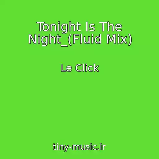 کاور آهنگ Tonight Is The Night_(Fluid Mix) از Le Click