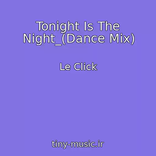 کاور آهنگ Tonight Is The Night_(Dance Mix) از Le Click