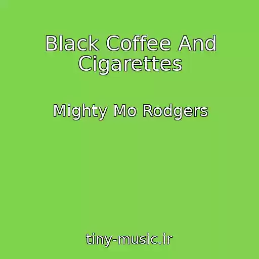کاور آهنگ Black Coffee And Cigarettes از Mighty Mo Rodgers