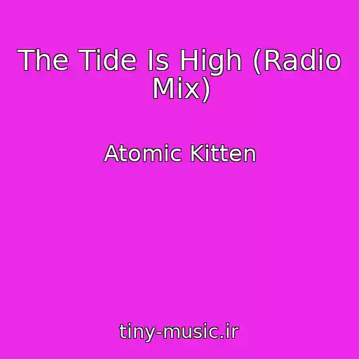 کاور آهنگ The Tide Is High (Radio Mix) از Atomic Kitten