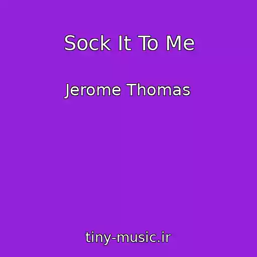 کاور آهنگ Sock It To Me از Jerome Thomas