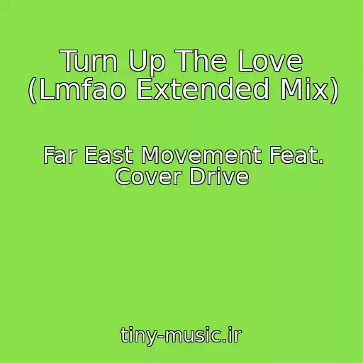 کاور آهنگ Turn Up The Love (Lmfao Extended Mix) از Far East Movement Feat. Cover Drive