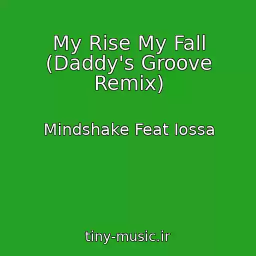 کاور آهنگ My Rise My Fall (Daddy's Groove Remix) از Mindshake Feat Iossa