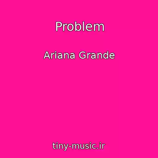 کاور آهنگ Problem از Ariana Grande